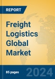 Freight Logistics Global Market Insights 2023, Analysis and Forecast to 2028, by Market Participants, Regions, Technology, Application, Product Type- Product Image