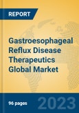 Gastroesophageal Reflux Disease Therapeutics Global Market Insights 2023, Analysis and Forecast to 2028, by Manufacturers, Regions, Technology, Application, Product Type- Product Image