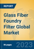 Glass Fiber Foundry Filter Global Market Insights 2023, Analysis and Forecast to 2028, by Manufacturers, Regions, Technology, Application, Product Type- Product Image