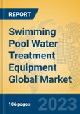 Swimming Pool Water Treatment Equipment Global Market Insights 2023, Analysis and Forecast to 2028, by Manufacturers, Regions, Technology, Application, Product Type- Product Image