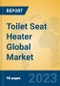 Toilet Seat Heater Global Market Insights 2023, Analysis and Forecast to 2028, by Manufacturers, Regions, Technology, Application, Product Type - Product Image