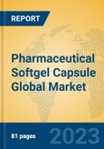 Pharmaceutical Softgel Capsule Global Market Insights 2023, Analysis and Forecast to 2028, by Manufacturers, Regions, Technology, Application, Product Type- Product Image