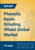 Phenolic Resin Grinding Wheel Global Market Insights 2023, Analysis and Forecast to 2028, by Manufacturers, Regions, Technology, Application, Product Type- Product Image
