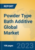 Powder Type Bath Additive Global Market Insights 2023, Analysis and Forecast to 2028, by Manufacturers, Regions, Technology, Application, Product Type- Product Image