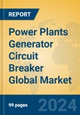 Power Plants Generator Circuit Breaker Global Market Insights 2023, Analysis and Forecast to 2028, by Manufacturers, Regions, Technology, Application, Product Type- Product Image