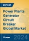 Power Plants Generator Circuit Breaker Global Market Insights 2024, Analysis and Forecast to 2029, by Manufacturers, Regions, Technology, Application, Product Type - Product Image