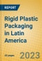 Rigid Plastic Packaging in Latin America - Product Thumbnail Image