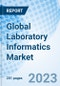 Global Laboratory Informatics Market Size, Trends, By Solution Type, By Delivery Mode, By End User, By Region: Global Opportunity Analysis and Industry Forecast, 2023-2030 - Product Image