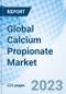 Global Calcium Propionate Market Size, Trends, By Form, By Application, and By Region: Global Opportunity Analysis and Industry Forecast, 2023-2030 - Product Image