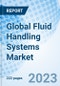 Global Fluid Handling Systems Market Size, Trends and Growth Opportunity, By Pump, By Flow Meter, By Control Valve, By Industry, By Region and forecast till 2030 - Product Image