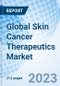 Global Skin Cancer Therapeutics Market Size, Trends, By Type, By Therapy, By Distribution Channel, By Region: Global Opportunity Analysis and Industry Forecast, 2023-2030 - Product Image