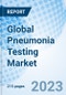 Global Pneumonia Testing Market Size, Trends, By Types, By Method, By Technology, By Region: Global Opportunity Analysis and Industry Forecast, 2023-2030 - Product Image