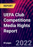 UEFA Club Competitions Media Rights Report- Product Image