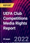 UEFA Club Competitions Media Rights Report - Product Image