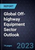 Global Off-highway Equipment Sector Outlook, 2023- Product Image