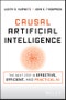 Causal Artificial Intelligence. The Next Step in Effective, Efficient, and Practical AI. Edition No. 1 - Product Image