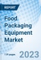 Food Packaging Equipment Market: Global Market Size, Forecast, Insights, Segmentation, and Competitive Landscape with Impact of COVID-19 & Russia-Ukraine War - Product Image