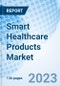 Smart Healthcare Products Market: Global Market Size, Forecast, Insights, Segmentation, and Competitive Landscape with Impact of COVID-19 & Russia-Ukraine War - Product Image