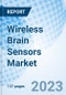Wireless Brain Sensors Market: Global Market Size, Forecast, Insights, Segmentation, and Competitive Landscape with Impact of COVID-19 & Russia-Ukraine War - Product Image