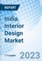 India Interior Design Market: Market Size, Forecast, Insights, Segmentation, and Competitive Landscape with Impact of COVID-19 & Russia-Ukraine War - Product Image