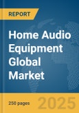 Home Audio Equipment Global Market Report 2025- Product Image