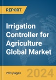 Irrigation Controller for Agriculture Global Market Report 2024- Product Image