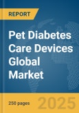 Pet Diabetes Care Devices Global Market Report 2025- Product Image