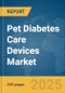 Pet Diabetes Care Devices Market Report 2025 - Product Image