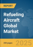Refueling Aircraft Global Market Report 2025- Product Image