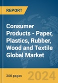Consumer Products - Paper, Plastics, Rubber, Wood and Textile Global Market Report 2024- Product Image