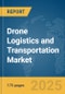 Drone Logistics and Transportation Market Report 2025 - Product Image