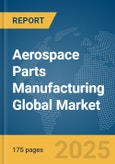 Aerospace Parts Manufacturing Global Market Report 2024- Product Image