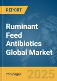 Ruminant Feed Antibiotics Global Market Report 2024- Product Image