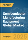 Semiconductor Manufacturing Equipment Global Market Report 2024- Product Image