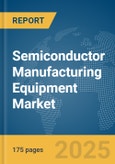Semiconductor Manufacturing Equipment Market Report 2025- Product Image