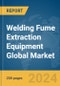 Welding Fume Extraction Equipment Global Market Report 2024 - Product Image