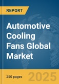 Automotive Cooling Fans Global Market Report 2025- Product Image