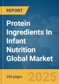 Protein Ingredients In Infant Nutrition Global Market Report 2025- Product Image