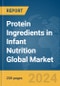Protein Ingredients In Infant Nutrition Global Market Report 2023 - Product Image
