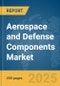 Aerospace and Defense Components Market Report 2025 - Product Thumbnail Image