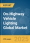 On-Highway Vehicle Lighting Global Market Report 2025 - Product Thumbnail Image