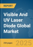 Visible and UV Laser Diode Global Market Report 2024- Product Image