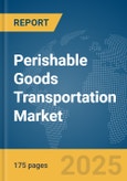 Perishable Goods Transportation Market Report 2025- Product Image