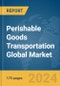 Perishable Goods Transportation Global Market Report 2024 - Product Image