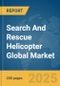 Search and Rescue Helicopter Global Market Report 2024 - Product Thumbnail Image