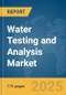 Water Testing and Analysis Market Report 2025 - Product Image