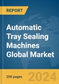 Automatic Tray Sealing Machines Global Market Report 2024- Product Image