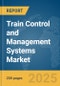 Train Control and Management Systems Market Report 2025 - Product Thumbnail Image