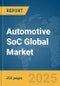 Automotive SoC Global Market Report 2025 - Product Thumbnail Image