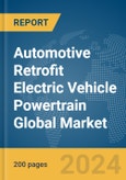 Automotive Retrofit Electric Vehicle Powertrain Global Market Report 2024- Product Image